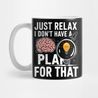 Funny Brain & Lightbulb Shirt – "Just Relax I Don’t Have a Plan for That" Mug